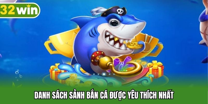Danh sách sảnh bắn cá được yêu thích nhất