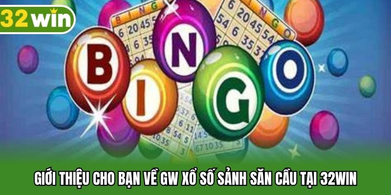 Giới thiệu cho bạn về GW xổ số sảnh săn cầu tại 32WIN