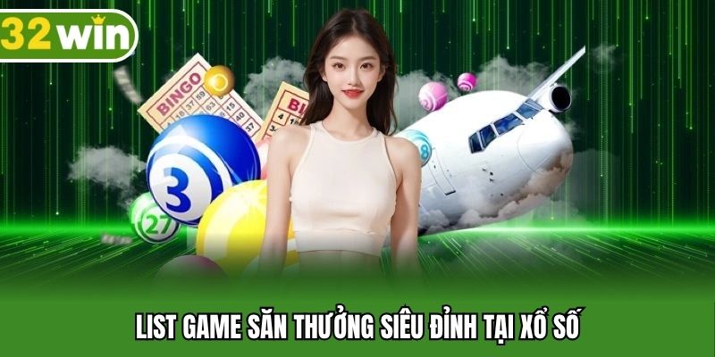 List game săn thưởng siêu đỉnh tại xổ số