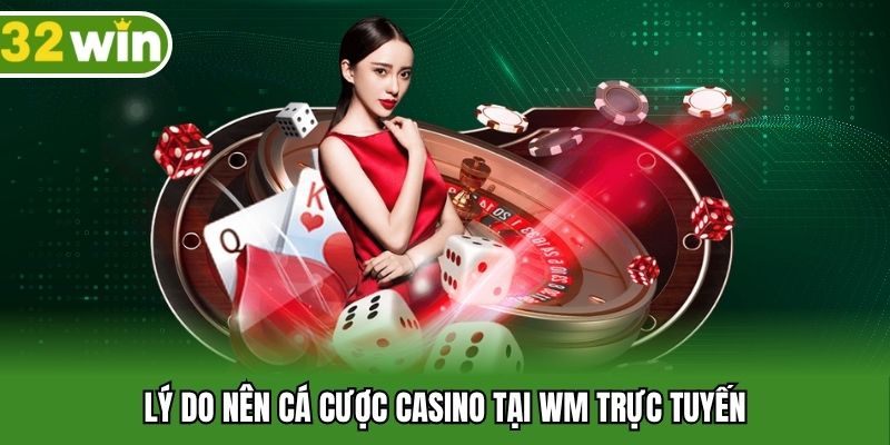 Lý do nên cá cược casino tại WM trực tuyến